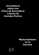 Una Historia sobre una Chica de Secundaria Lasciva de Grandes Pechos Masturbándose en la Escuela : página 3