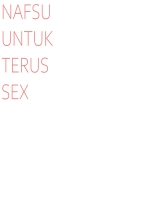 NAFSU UNTUK TERUS SEX : página 16