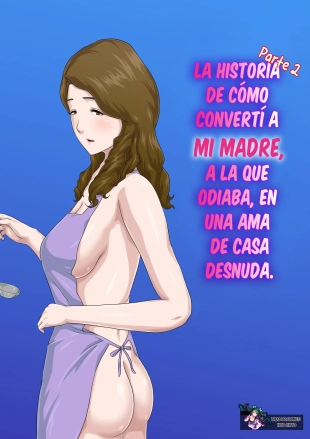 hentai La historia de cómo convertí a mi madre, a la que odiaba, en una ama de casa desnuda Parte 2